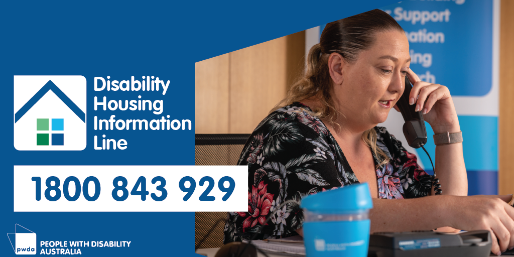 Disability Housing Information Line. 1800 843 929. A person sitting holding a phone in a room. PWDA Logo.