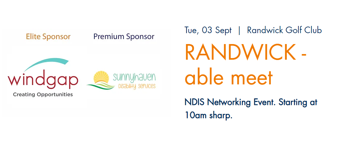 Event details with logos and text Tue, 03 Sept | Randwick Golf Club RANDWICK - able meet NDIS Networking Event. Starting at 10am sharp.