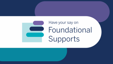 Text reads Have your say on Foundational Supports with purple and blue geometric shapes