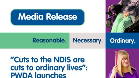 People with Disability Australia|“Cuts to the NDIS are cuts to ordinary lives”