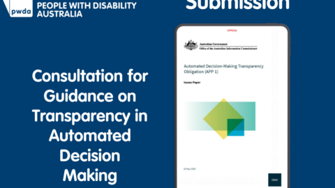 People with Disability Australia | Consultation for Guidance on Transparency in Automated Decision Making People with Disability Australia | Consultation for Guidance on Transparency in Automated Decision Making