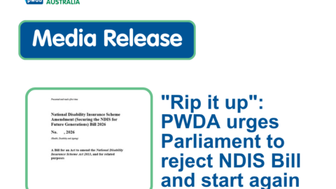 People with Disability Australia | "Rip it up": PWDA urges Parliament to reject NDIS Bill and start again