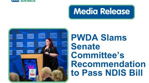 People with Disability Australia | PWDA slams Senate Committee’s Recommendation to Pass the NDIS Bill