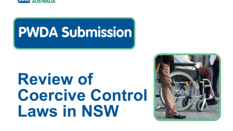 PWDA Submission: Review of Coercive Control Laws in NSW; PWDA logo and People With Disability Australia; photo of a person in a wheelchair in a rounded frame.