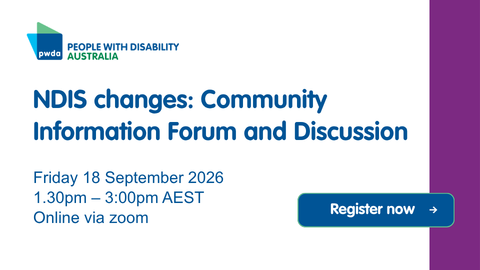 PWDA banner with PWDA logo, text 'NDIS changes: Community Information Forum and Discussion' Friday 18 September 2026, 1.30pm – 3:00pm AEST. Online via zoom.